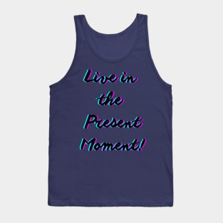 Live in the present moment Tank Top